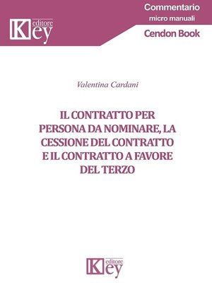 cover image of Il contratto per persona da nominare, la cessione del contratto e il contratto a favore del terzo